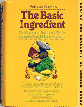 Barbara Naylor's The Basic Ingredient : The Becomer's Balanced Diet & Complete Weight Loss Program