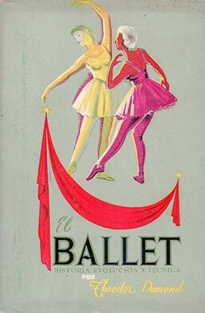 EL BALLET. Historia, evolución y técnica. Versión española de Luis Ordóñez