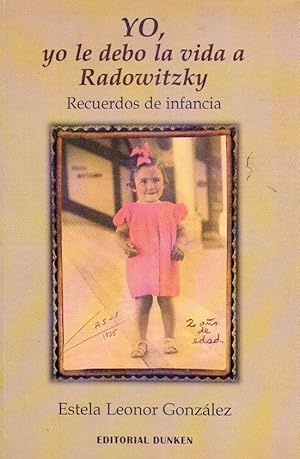 Imagen del vendedor de YO, YO LE DEBO LA VIDA A RADOWITZKY. Recuerdos de infancia [Firmado / Signed] a la venta por Buenos Aires Libros