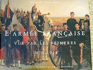 Image du vendeur pour L'ARMEE FRANCAISE VUE PAR LES PEINTRES 1870-1914 mis en vente par R. Hart Books