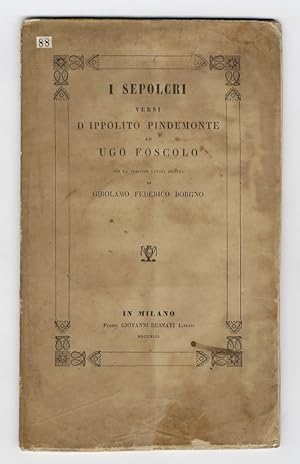 I Sepolcri. Versi. Ad Ugo Foscolo. Con la versione latina inedita di Girolamo Federico Borgno.