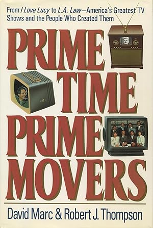 Imagen del vendedor de Prime Time, Prime Movers: From I Love Lucy to L.A. Law-America's Greatest TV Shows and the People Who Created Them a la venta por Kenneth A. Himber