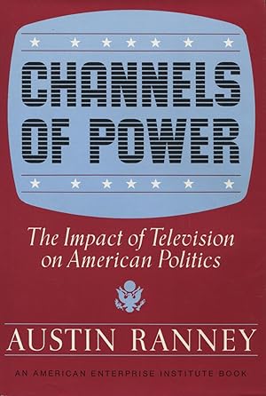 Immagine del venditore per Channels of Power: The Impact of Television on American Politics venduto da Kenneth A. Himber