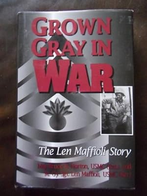 Seller image for Grown Gray in War: The Len Maffioli Story for sale by Dogs of War Booksellers