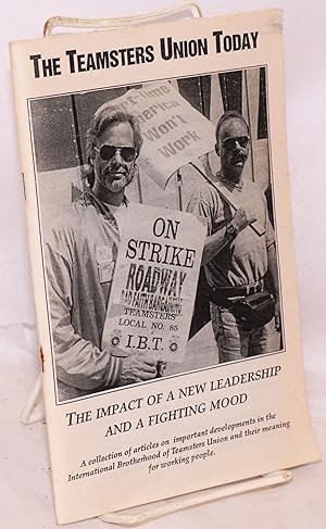 Seller image for The Teamsters Union today. The impact of a new leadership and a fighting mood. A collection of articles on important developments in the International Brotherhood of Teamsters Union and their meaning for working people for sale by Bolerium Books Inc.