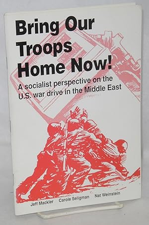 Imagen del vendedor de Bring our troops home now! A socialist perspective on the U.S. war drive in the Middle East a la venta por Bolerium Books Inc.
