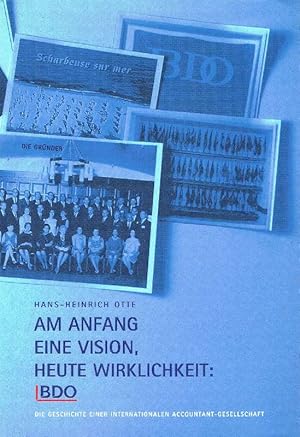 Bild des Verkufers fr Am Anfang eine Vision, heute Wirklichkeit: BDO Die Geschichte einer internationalen Accountant-Gesellschaft zum Verkauf von Antiquariat Lcke, Einzelunternehmung