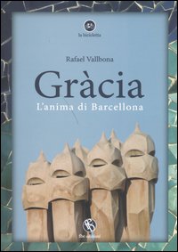 Seller image for Grcia. L'Anima di Barcellona for sale by Libro Co. Italia Srl