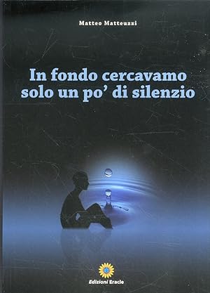Seller image for In fondo cercavamo solo un po' di silenzio for sale by Libro Co. Italia Srl
