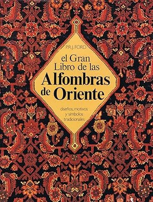 EL GRAN LIBRO DE LAS ALFOMBRAS DE ORIENTE. Diseños, motivos y símbolos Tradicionales