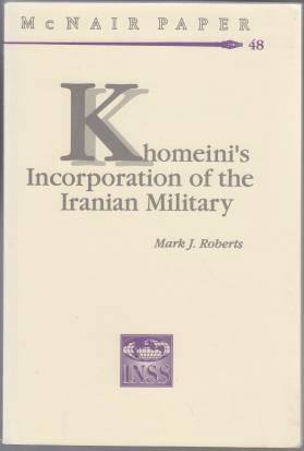 Khomeini's Incorporation of the Iranian Military McNair Paper 48