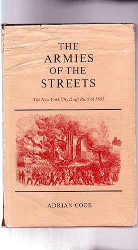 THE ARMIES OF THE STREETS: THE NEW YORK CITY DRAFT RIOTS OF 1863