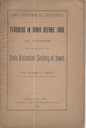 Teachers in Iowa Before 1858, an Address Delivered Before the State Historical Society of Iowa