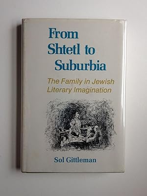 Bild des Verk�ufers f�r From Shtetl to Suburbia: the Family in Jewish Literary Imagination zum Verkauf von WellRead Books