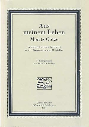 Bild des Verkufers fr Aus meinem Leben. Moritz Gtze. In kurzen Umrissen dargestellt von G. Westermann und R. Giebler / Moritz Gtze zum Verkauf von Licus Media