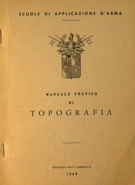 Manuale pratico di Topografia per l'ufficiale subalterno di fanteria e cavalleria.