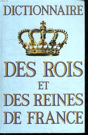 Bild des Verkufers fr DICTIONNAIRE DES ROIS ET DES REINES DE FRANCE. zum Verkauf von Le-Livre