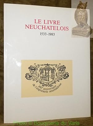 Bild des Verkufers fr Le livre neuchtelois 1533 - 1983. Catalogue des expositions commmoratives du 450e anniversaire de l'imprimerie neuchteloise. zum Verkauf von Bouquinerie du Varis