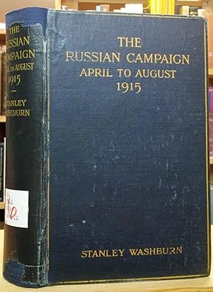 The Russian Campaign: April to August, 1915, Being the Second Volume of "Field Notes from the Rus...