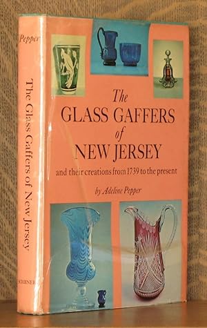 THE GLASS GAFFERS OF NEW JERSEY, AND THEIR CREATIONS FROM 1739 TO THE PRESENT