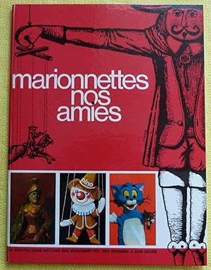 Marionnettes nos amis . La merveilleuse histoire des marionnettes, des origines à nos jours