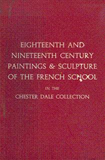 Image du vendeur pour Eighteenth and Nineteenth Century Paintings & Sculpture of the French School in the Chester Dale Collection mis en vente par LEFT COAST BOOKS
