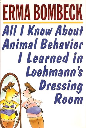 Seller image for All I Know About Animal Behavior I Learned in Loehmann's Dressing Room for sale by Storbeck's
