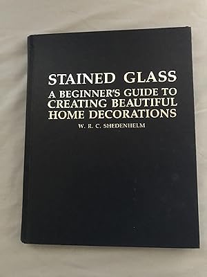 Stained Glass: a Beginners Guide to Creating Beautiful Home Decorations