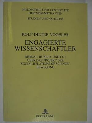 Engagierte Wissenschaftler. Bernal, Huxley und Co. Über das Projekt der Social-relations-of-scien...