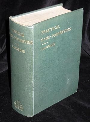 Practical Game Preserving, A Complete Guide To The Rearing And Preserving Of Both Winged And Grou...