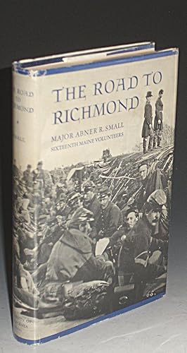 The Road to Richmond, the Civil War Memoirs of Major Abner R. Small of the Sixteenth Maine Volunt...