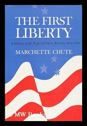 Imagen del vendedor de The First Liberty : a History of the Right to Vote in America, 1619-1850 a la venta por MW Books
