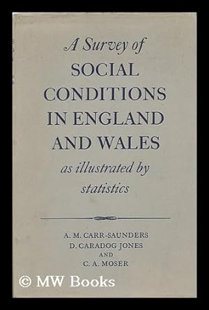 Bild des Verkufers fr A Survey of Social Conditions in England and Wales : As Illustrated by Statistics / by A. M. Carr-Saunders, D. Caradog Jones, and C. A. Moser zum Verkauf von MW Books