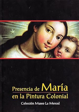 Presencia de María en la Pintura Colonial. Colección Museo de la Merced.