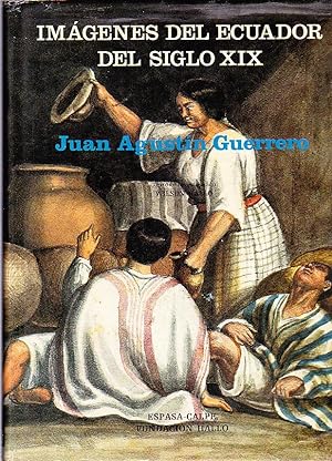 Imágenes del Ecuador del Siglo XIX. Juan Agustín Guerrero 1818-1880.