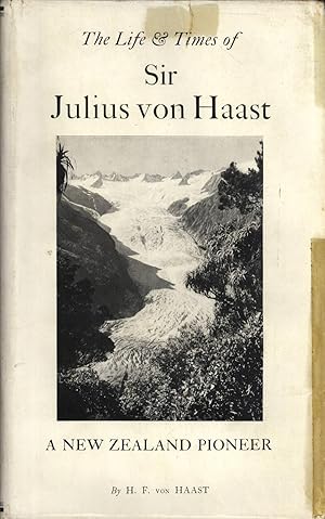 Imagen del vendedor de The Life and Times of Sir Julius von Haast: Explorer, Geologist, Museum Builder a la venta por Masalai Press