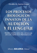 Imagen del vendedor de Los procesos biolgicos innatos de la audicin y el lenguaje. Teora unificada del lenguaje ( en los aspectos preverbales ). a la venta por Espacio Logopdico