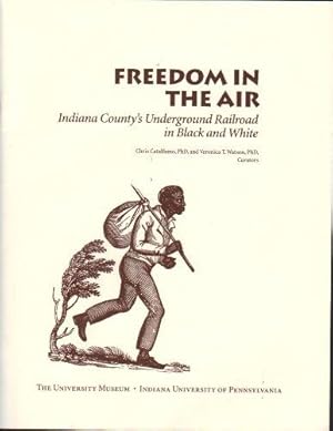 FREEDOM IN THE AIR, INDIANA COUNTY'S UNDERGROUND RAILROAD IN BLACK & WHITE