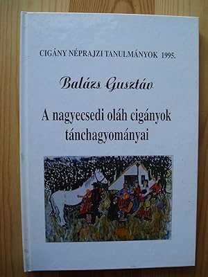 A nagyecsedi olah ciganyok tanchagyomanyai / The Dance Tradition of Vlach Gypsies in Nagyecsed