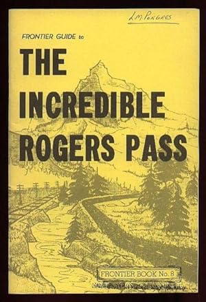 The Incredible Rogers Pass: Frontier Book No. 8