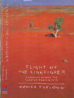 Seller image for FLIGHT OF THE KINGFISHER. A Journey Among the Kukatja Aborigines. for sale by Black Stump Books And Collectables