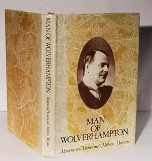 Seller image for Man of Wolverhampton. The Life and Times of Sir Charles Marston. for sale by Kerr & Sons Booksellers ABA