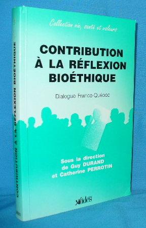 Contribution a la Reflexion Bioethique: Dialogue France-Quebec