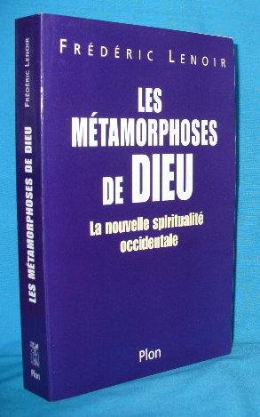 Les Metamorphoses de Dieu: La nouvelle spiritualite occidentale