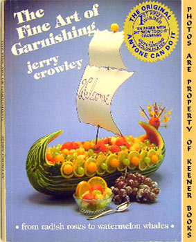 Imagen del vendedor de The Fine Art Of Garnishing : From Radish Roses To Watermelon Whales a la venta por Keener Books (Member IOBA)