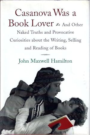 Seller image for Casanova Was a Book Lover : and Other Naked Truths and Provocative Curiosities about the Writing, Selling, and Reading of Books for sale by The Ridge Books