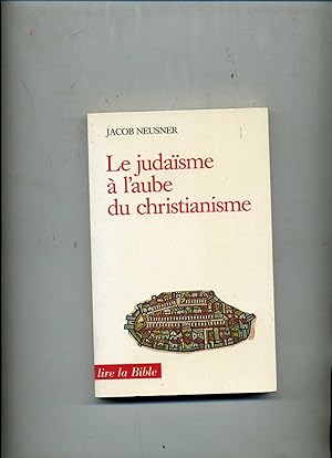 LE JUDAÏSME A L'AUBE DU CHRISTIANISME . Traduit de l'américain par Jean- Pierre Bagot.