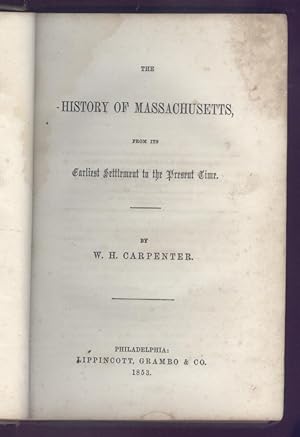 The History of Massachusetts, from Its Earliest Settlement to the Present Time.