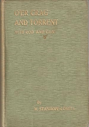 Image du vendeur pour O'ER CRAG AND TORRENT WITH ROD AND GUN: SHOOTING AND FISHING. by W. Stanhope-Lovell. mis en vente par Coch-y-Bonddu Books Ltd