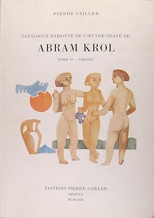 Catalogue raisonné de l?oeuvre gravée de ABRAM KROL - tome 1er 1948-1957